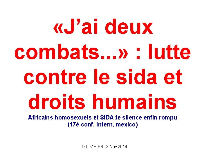  «J’ai deux combats. . . » : lutte contre le sida et droits