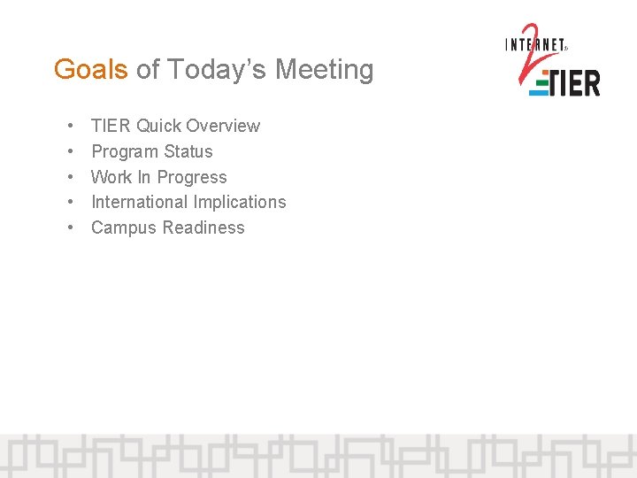 Goals of Today’s Meeting • • • TIER Quick Overview Program Status Work In