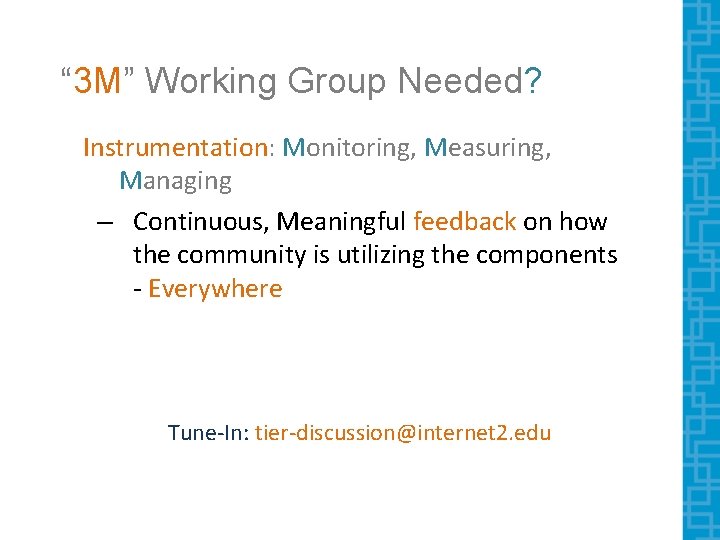 “ 3 M” Working Group Needed? Instrumentation: Monitoring, Measuring, Managing – Continuous, Meaningful feedback