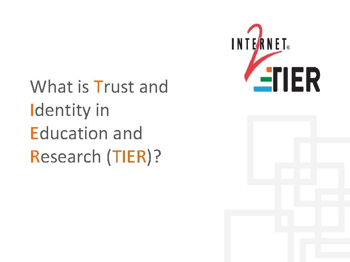  What is Trust and Identity in Education and Research (TIER)? 