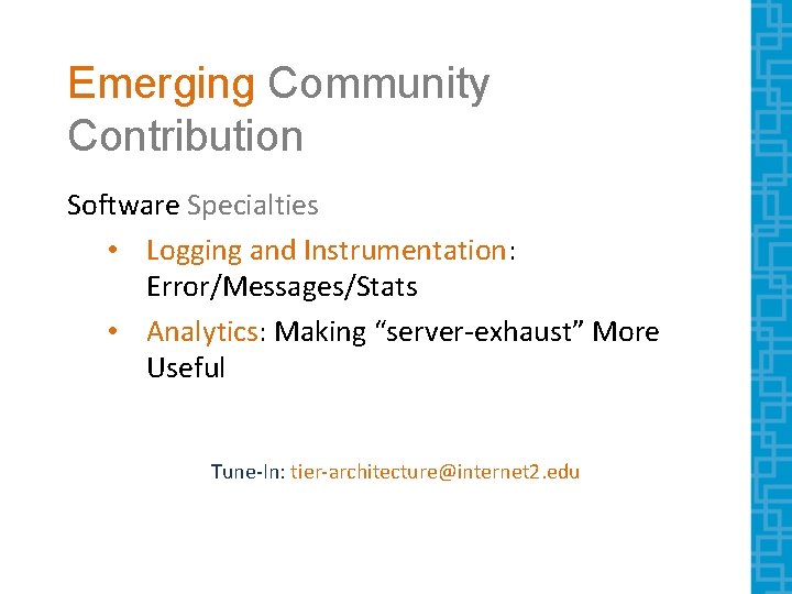 Emerging Community Contribution Software Specialties • Logging and Instrumentation: Error/Messages/Stats • Analytics: Making “server-exhaust”