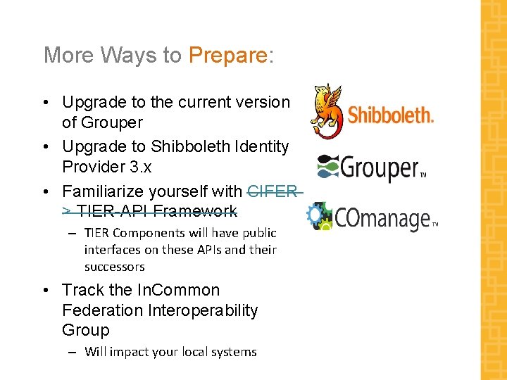More Ways to Prepare: • Upgrade to the current version of Grouper • Upgrade