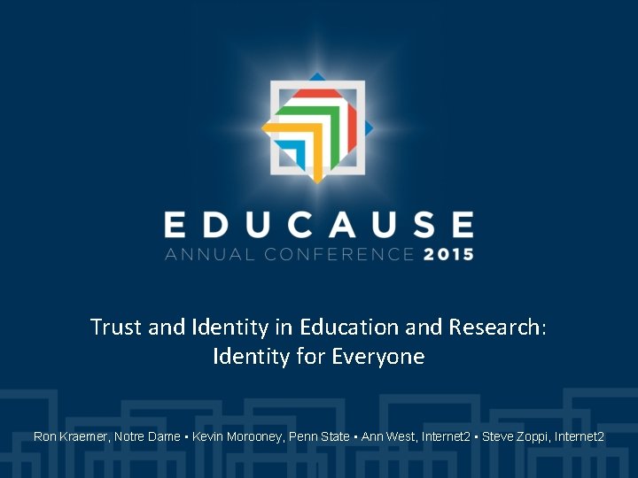 Trust and Identity in Education and Research: Identity for Everyone Ron Kraemer, Notre Dame