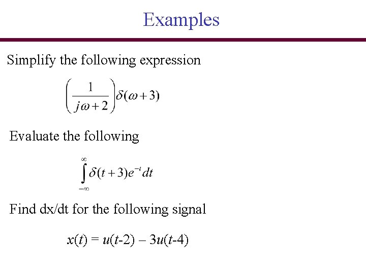 Examples Simplify the following expression Evaluate the following Find dx/dt for the following signal