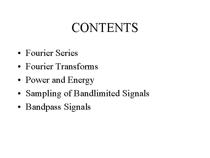 CONTENTS • • • Fourier Series Fourier Transforms Power and Energy Sampling of Bandlimited