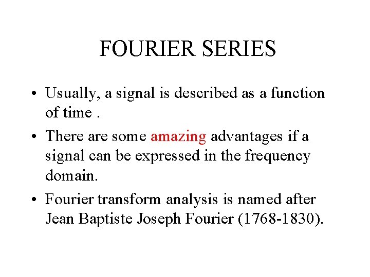 FOURIER SERIES • Usually, a signal is described as a function of time. •