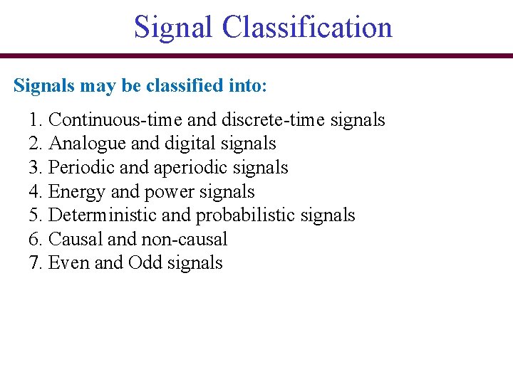 Signal Classification Signals may be classified into: 1. Continuous-time and discrete-time signals 2. Analogue