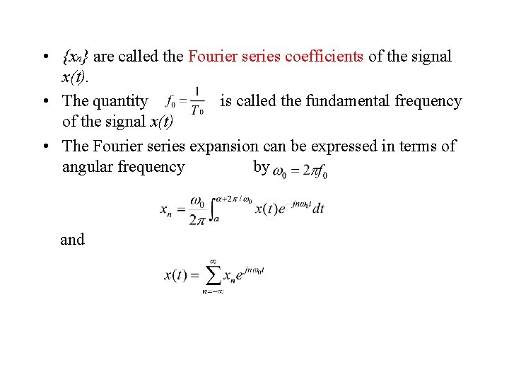  • {xn} are called the Fourier series coefficients of the signal x(t). •