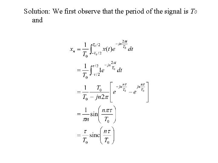 Solution: We first observe that the period of the signal is T 0 and