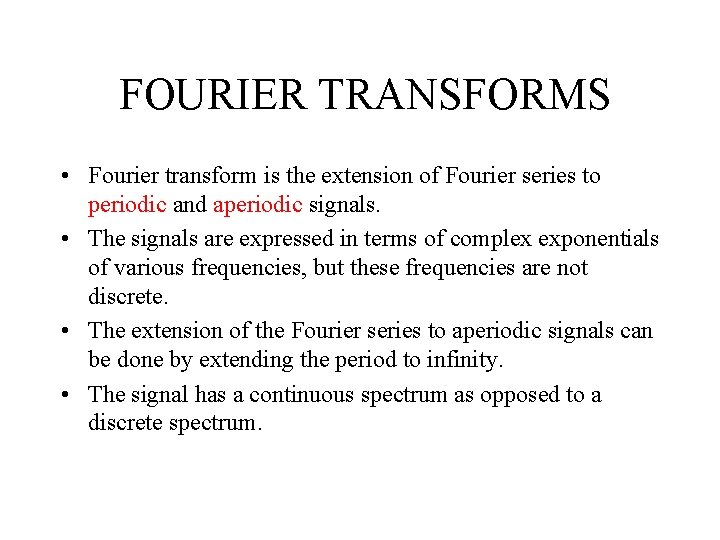 FOURIER TRANSFORMS • Fourier transform is the extension of Fourier series to periodic and