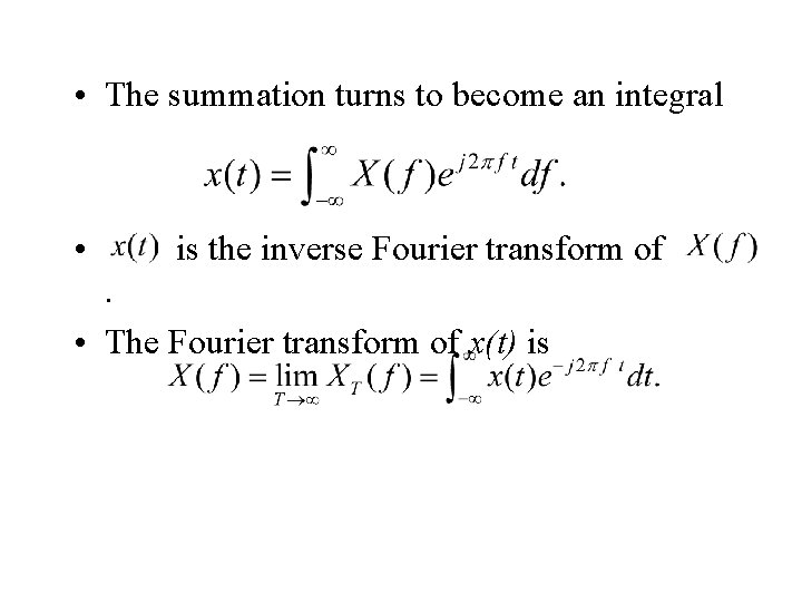  • The summation turns to become an integral • is the inverse Fourier