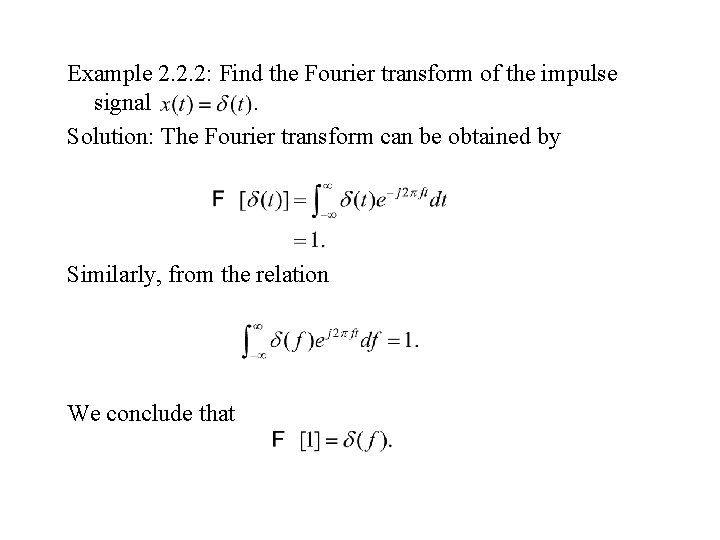 Example 2. 2. 2: Find the Fourier transform of the impulse signal. Solution: The