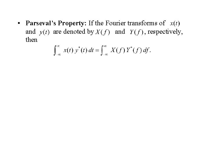  • Parseval’s Property: If the Fourier transforms of and are denoted by and