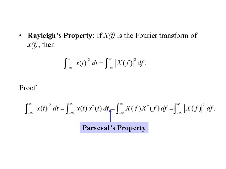  • Rayleigh’s Property: If X(f) is the Fourier transform of x(t), then Proof: