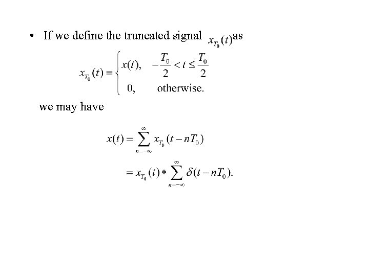  • If we define the truncated signal we may have as 