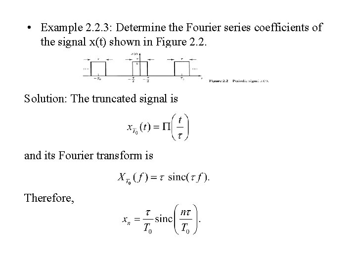  • Example 2. 2. 3: Determine the Fourier series coefficients of the signal