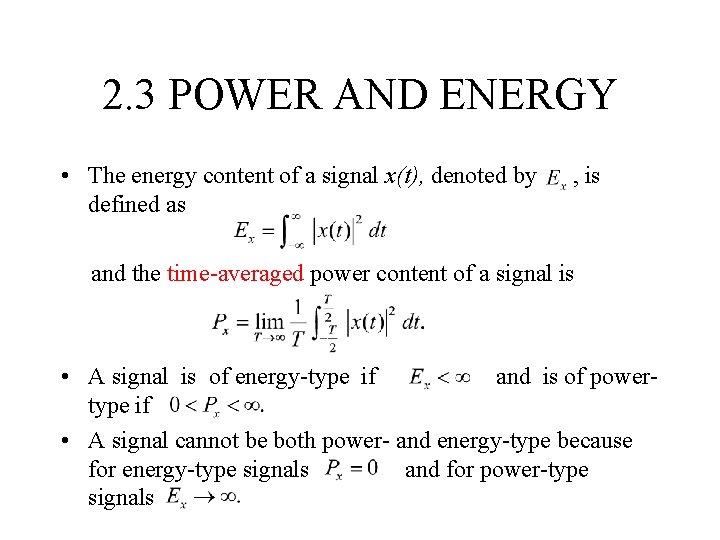 2. 3 POWER AND ENERGY • The energy content of a signal x(t), denoted