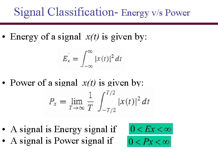 Signal Classification- Energy v/s Power • Energy of a signal x(t) is given by: