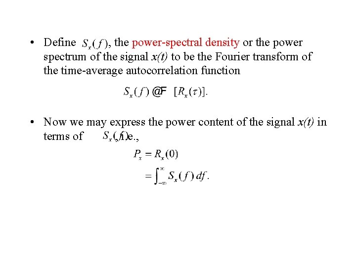  • Define , the power-spectral density or the power spectrum of the signal