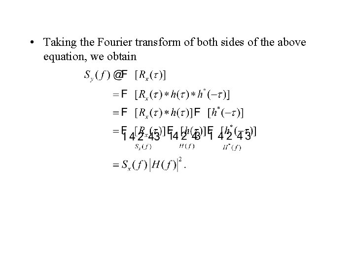  • Taking the Fourier transform of both sides of the above equation, we