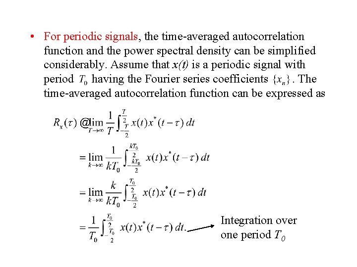  • For periodic signals, the time-averaged autocorrelation function and the power spectral density