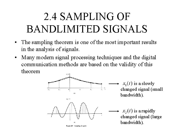 2. 4 SAMPLING OF BANDLIMITED SIGNALS • The sampling theorem is one of the