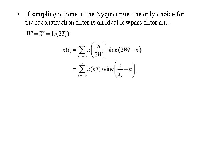  • If sampling is done at the Nyquist rate, the only choice for