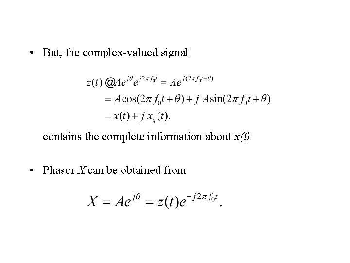  • But, the complex-valued signal contains the complete information about x(t) • Phasor