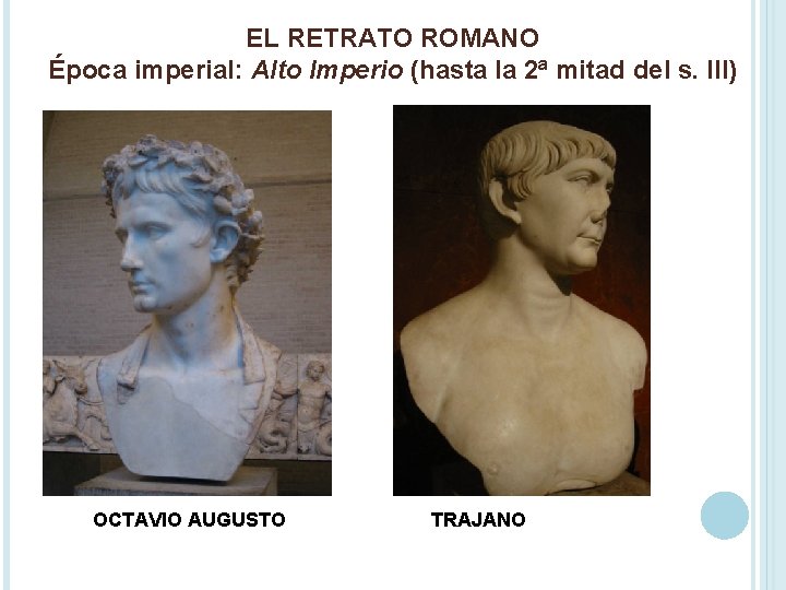 EL RETRATO ROMANO Época imperial: Alto Imperio (hasta la 2ª mitad del s. III)