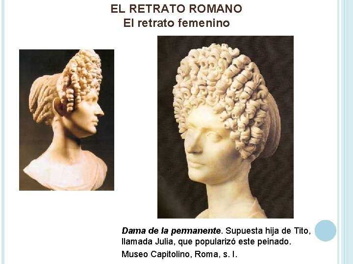 EL RETRATO ROMANO El retrato femenino Dama de la permanente. Supuesta hija de Tito,