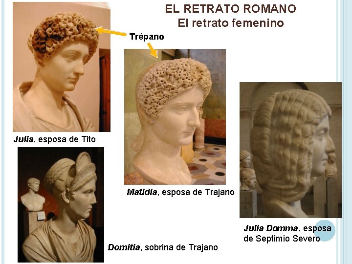 EL RETRATO ROMANO El retrato femenino Trépano Julia, esposa de Tito Matidia, esposa de