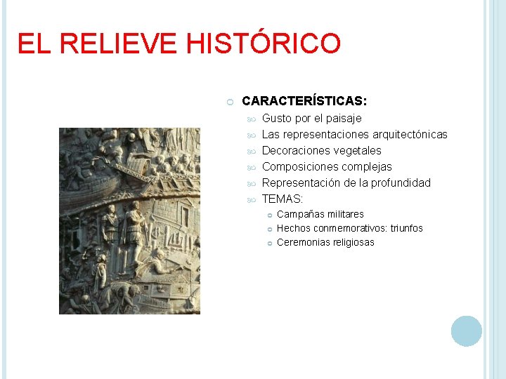 EL RELIEVE HISTÓRICO CARACTERÍSTICAS: Gusto por el paisaje Las representaciones arquitectónicas Decoraciones vegetales Composiciones