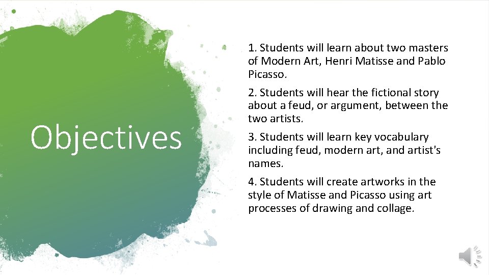 Objectives 1. Students will learn about two masters of Modern Art, Henri Matisse and Objectives 1. Students will learn about two masters of Modern Art, Henri Matisse and