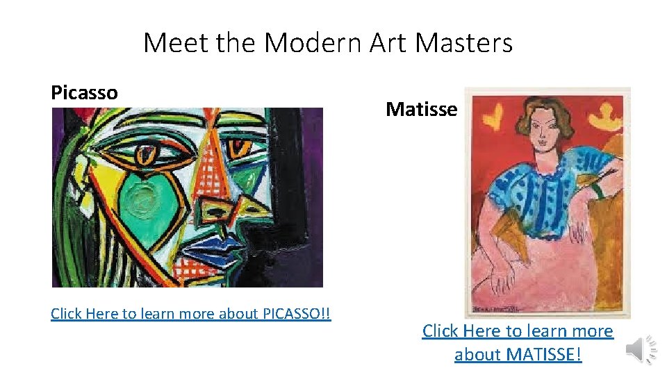 Meet the Modern Art Masters Picasso Click Here to learn more about PICASSO!! Matisse Meet the Modern Art Masters Picasso Click Here to learn more about PICASSO!! Matisse