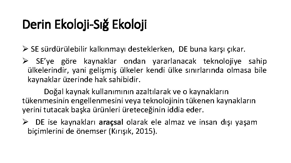 Derin Ekoloji-Sığ Ekoloji Ø SE sürdürülebilir kalkınmayı desteklerken, DE buna karşı çıkar. Ø SE’ye