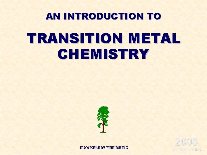 AN INTRODUCTION TO TRANSITION METAL CHEMISTRY KNOCKHARDY PUBLISHING 2008 SPECIFICATIONS 