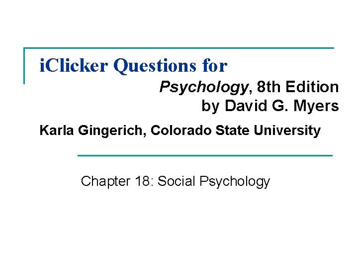 i. Clicker Questions for Psychology, 8 th Edition by David G. Myers Karla Gingerich,