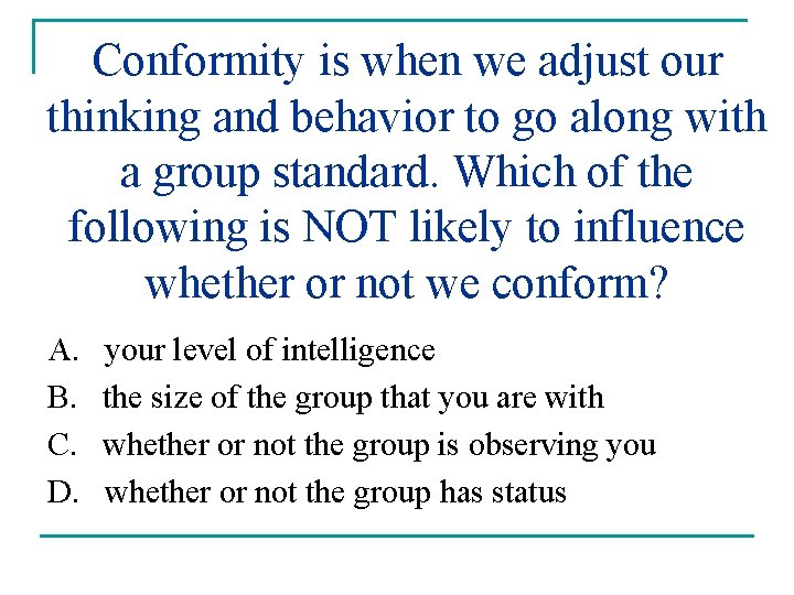 Conformity is when we adjust our thinking and behavior to go along with a