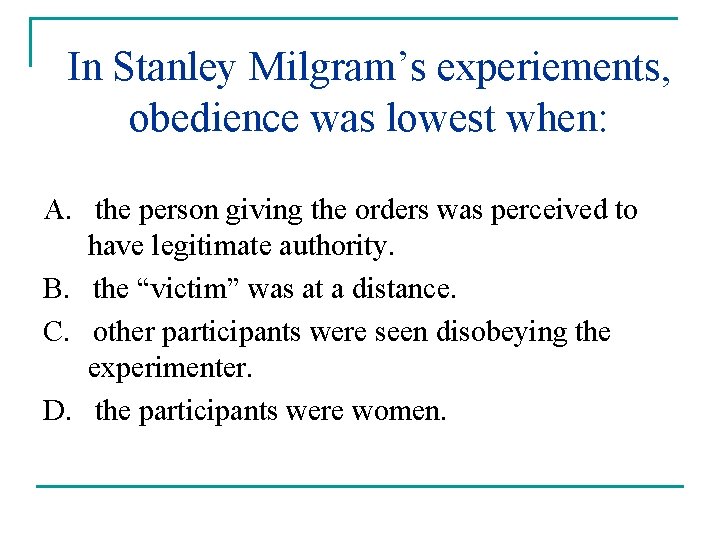 In Stanley Milgram’s experiements, obedience was lowest when: A. the person giving the orders