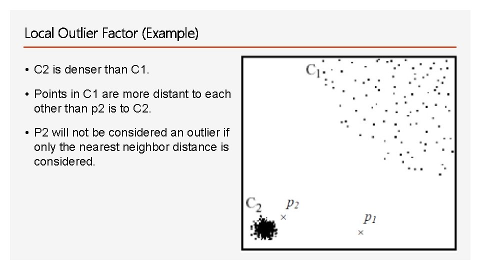 Local Outlier Factor (Example) • C 2 is denser than C 1. • Points