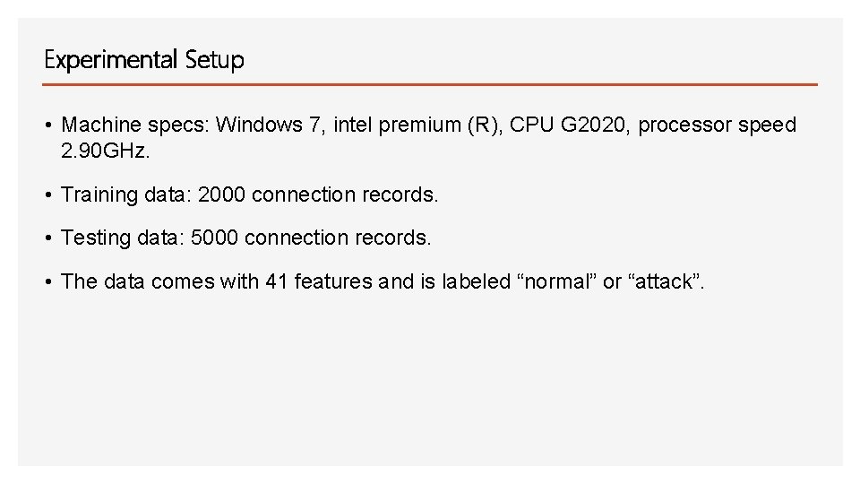 Experimental Setup • Machine specs: Windows 7, intel premium (R), CPU G 2020, processor