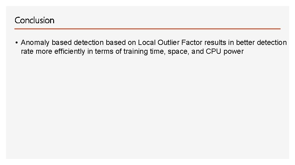 Conclusion • Anomaly based detection based on Local Outlier Factor results in better detection