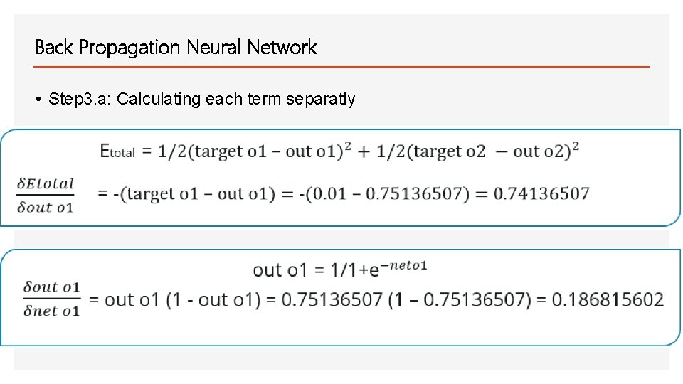 Back Propagation Neural Network • Step 3. a: Calculating each term separatly 