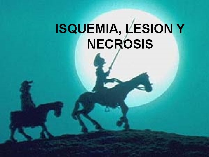 ISQUEMIA, LESION Y NECROSIS 