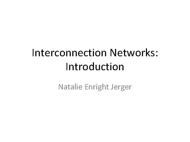 Interconnection Networks: Introduction Natalie Enright Jerger 