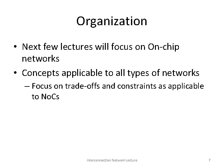 Organization • Next few lectures will focus on On-chip networks • Concepts applicable to