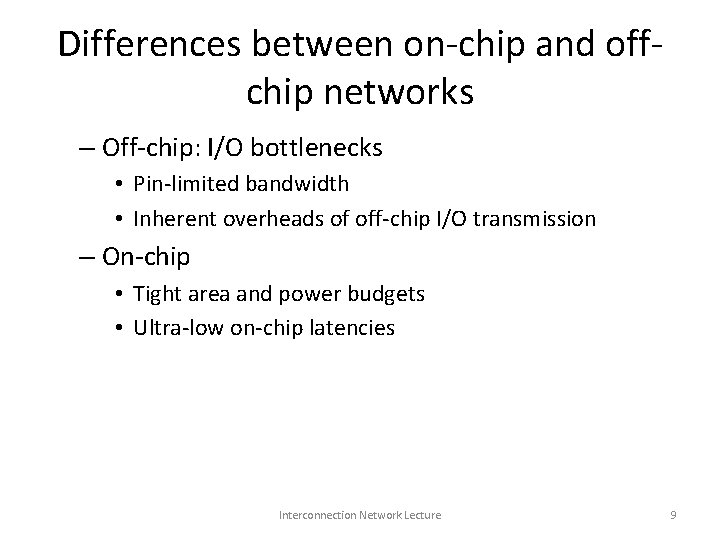 Differences between on-chip and offchip networks – Off-chip: I/O bottlenecks • Pin-limited bandwidth •