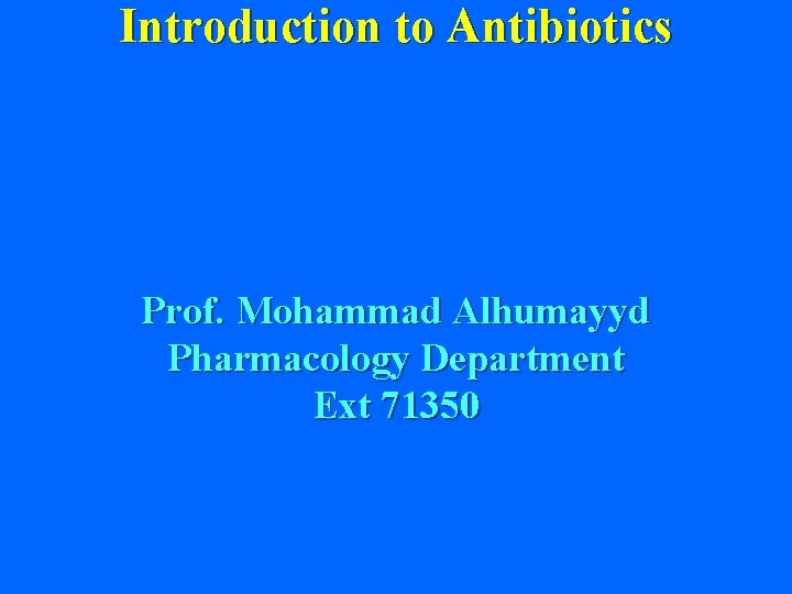 Introduction to Antibiotics Prof. Mohammad Alhumayyd Pharmacology Department Ext 71350 