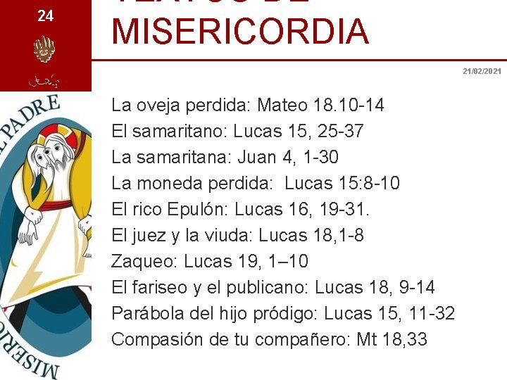 24 TEXTOS DE MISERICORDIA 21/02/2021 La oveja perdida: Mateo 18. 10 -14 El samaritano: