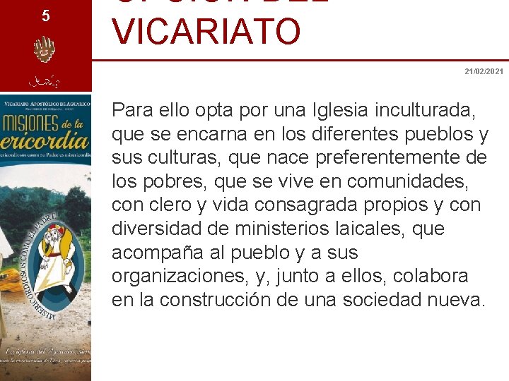 5 OPCIÓN DEL VICARIATO 21/02/2021 Para ello opta por una Iglesia inculturada, que se